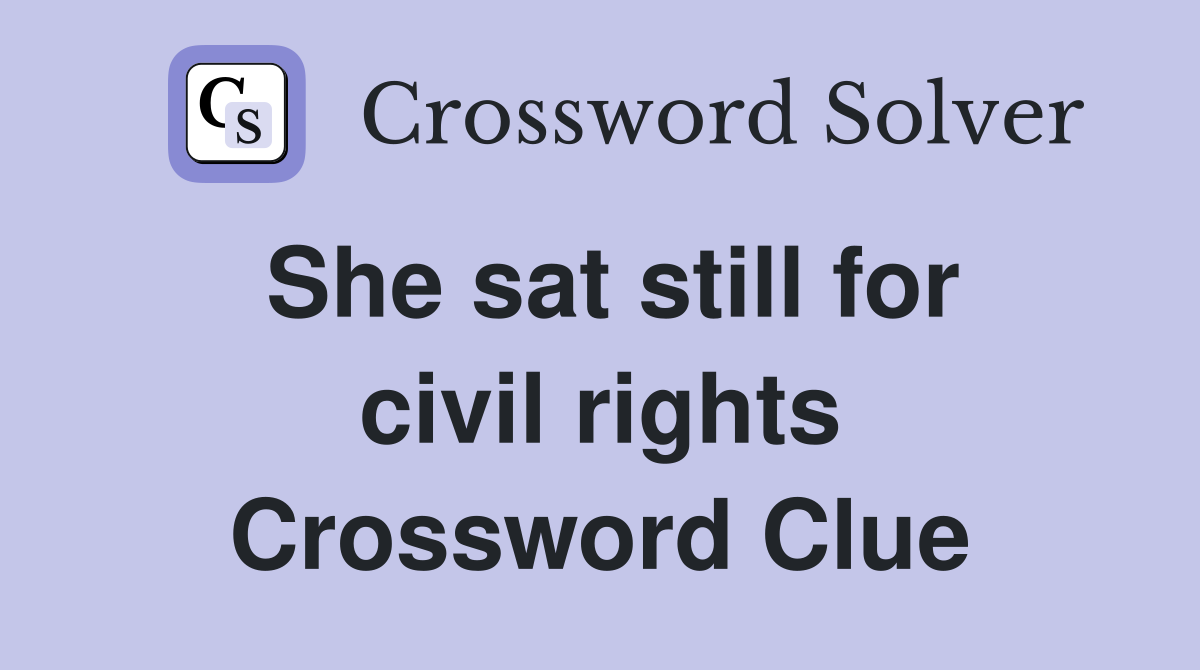 She sat still for civil rights Crossword Clue