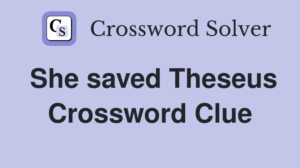She saved Theseus Crossword Clue