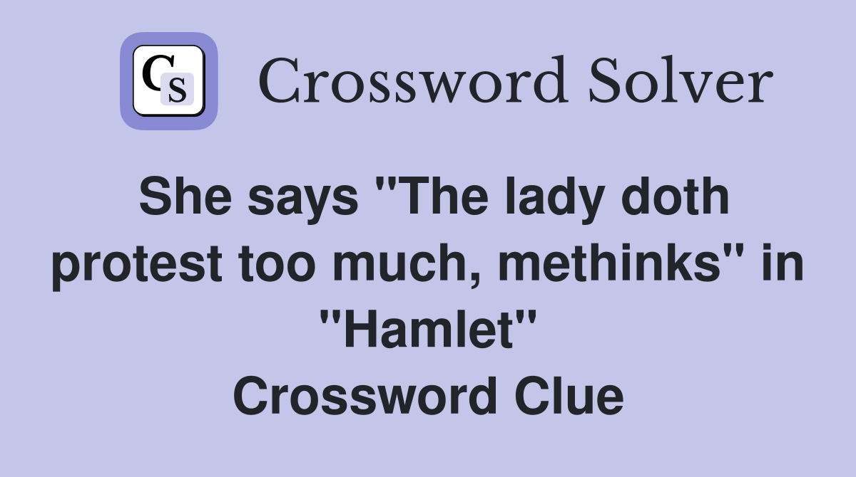 She says "The lady doth protest too much, methinks" in "Hamlet" Crossword Clue