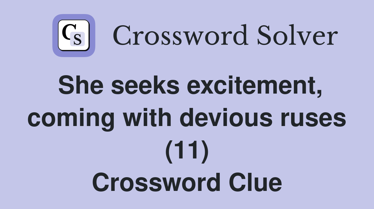 She seeks excitement, coming with devious ruses (11) Crossword Clue