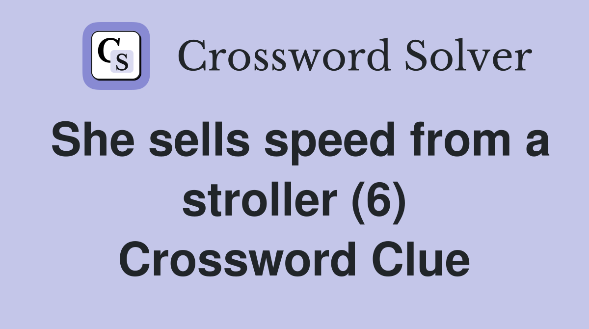 She sells speed from a stroller (6) Crossword Clue