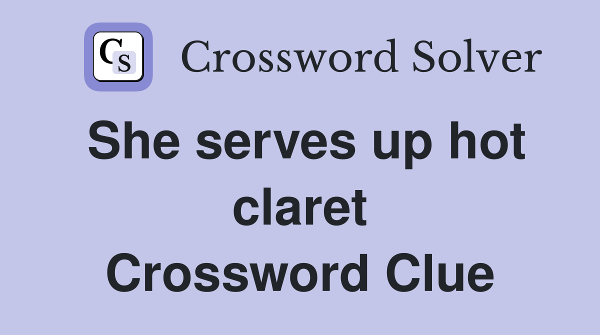 She serves up hot claret Crossword Clue