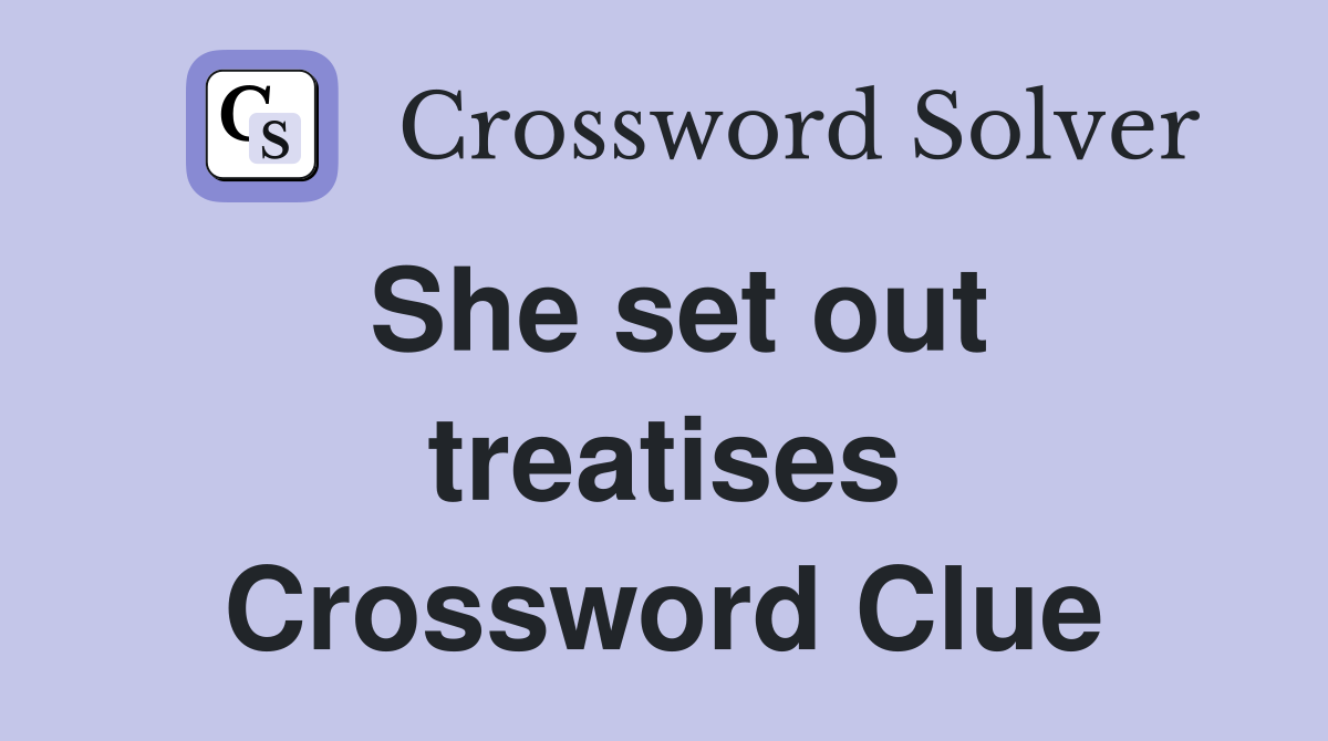 She set out treatises Crossword Clue