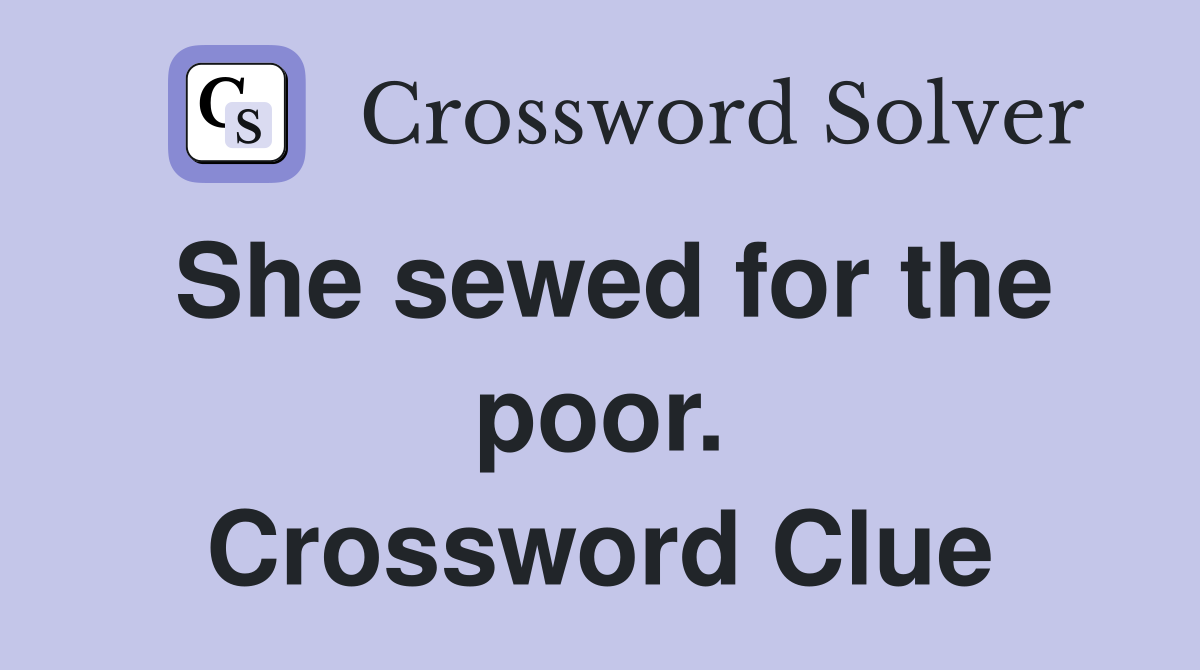 She sewed for the poor. Crossword Clue
