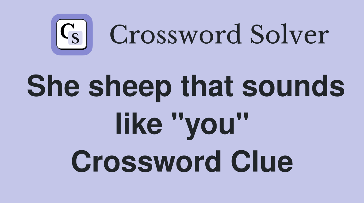 She sheep that sounds like "you" Crossword Clue