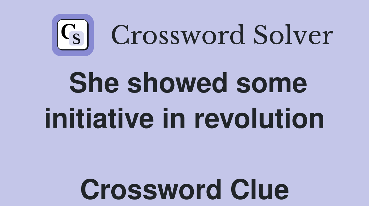 She showed some initiative in revolution  Crossword Clue