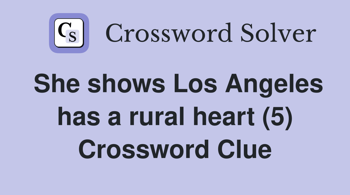 She shows Los Angeles has a rural heart (5) Crossword Clue