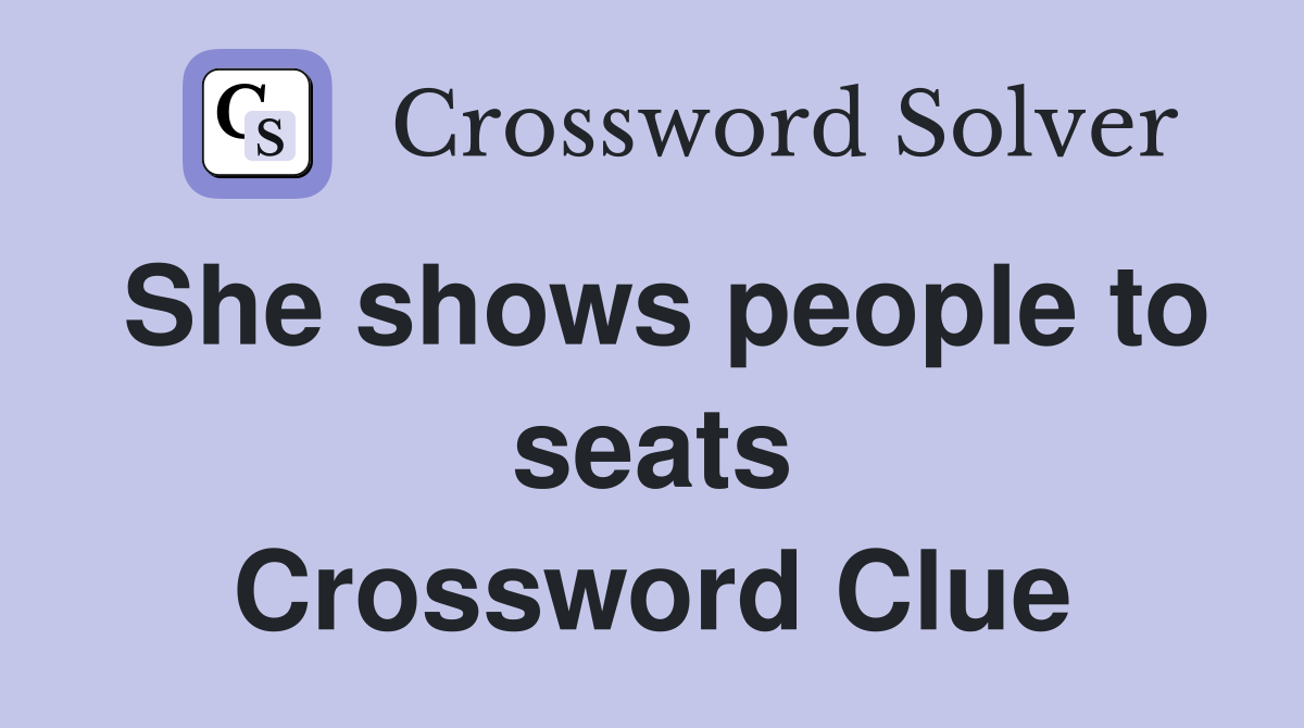 She shows people to seats Crossword Clue