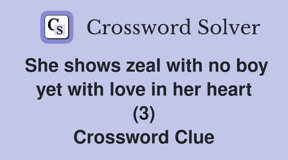 She shows zeal with no boy yet with love in her heart (3) Crossword Clue