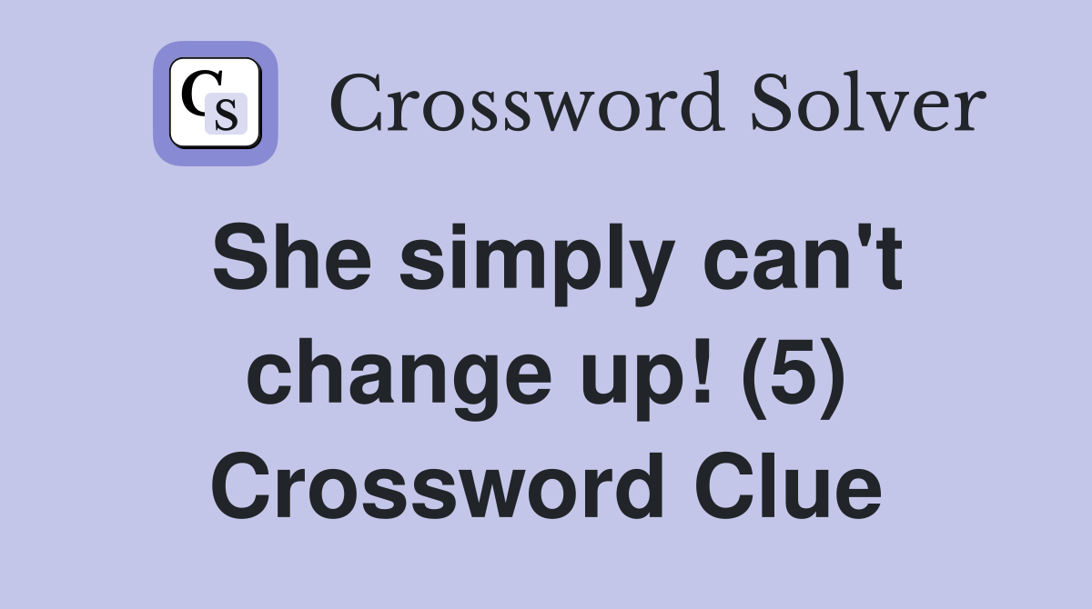 She simply can't change up! (5) Crossword Clue