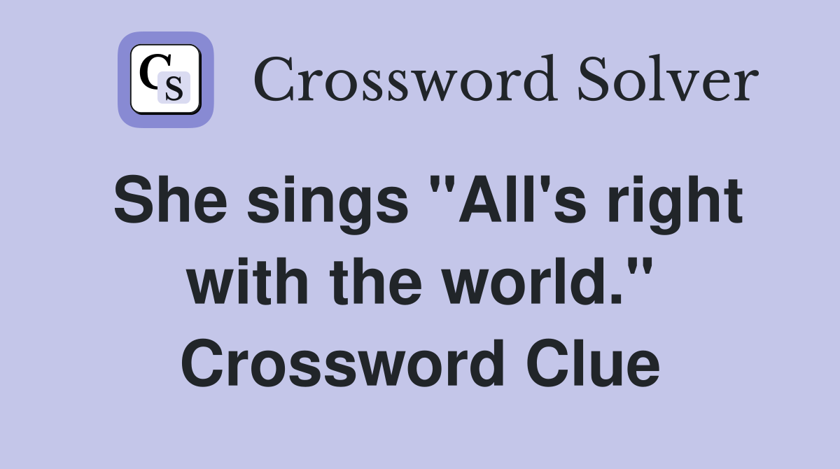 She sings "All's right with the world." Crossword Clue