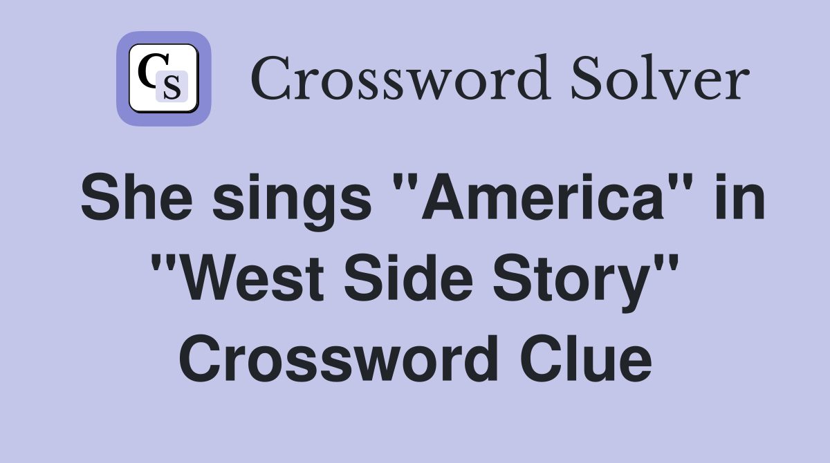 She sings "America" in "West Side Story" Crossword Clue