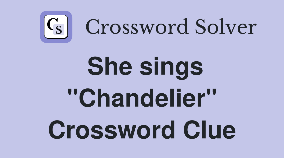 She sings "Chandelier" Crossword Clue