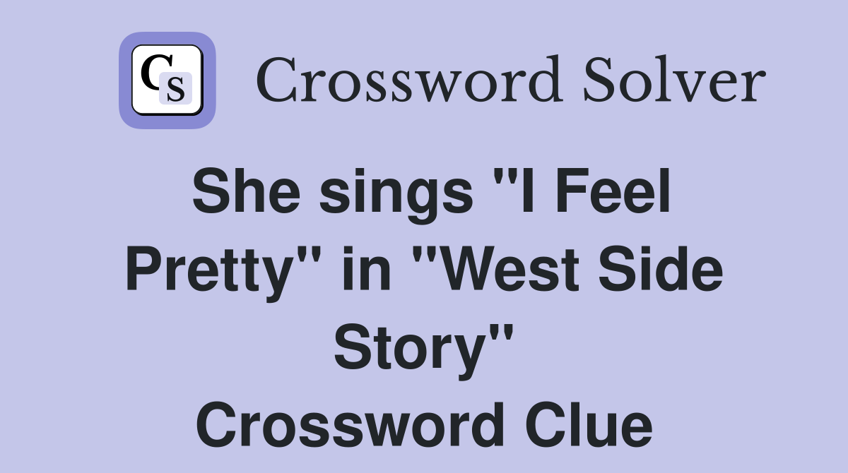 She sings "I Feel Pretty" in "West Side Story" Crossword Clue