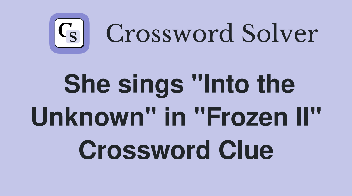 She sings "Into the Unknown" in "Frozen II" Crossword Clue