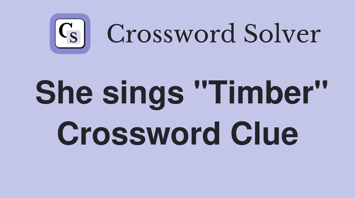She sings "Timber" Crossword Clue