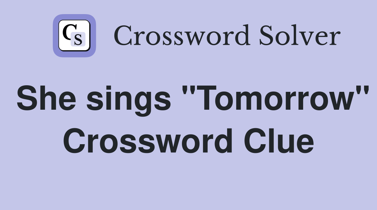 She sings "Tomorrow" Crossword Clue