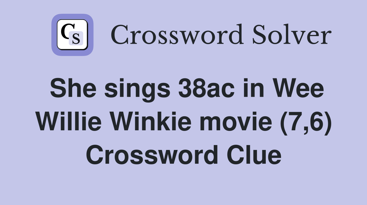 She sings 38ac in Wee Willie Winkie movie (7,6) Crossword Clue