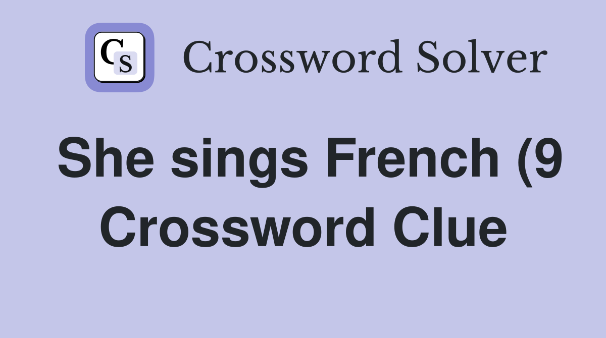 She sings French (9) Crossword Clue Answers Crossword Solver She sings French (9) Crossword Clue Answers Crossword Solver