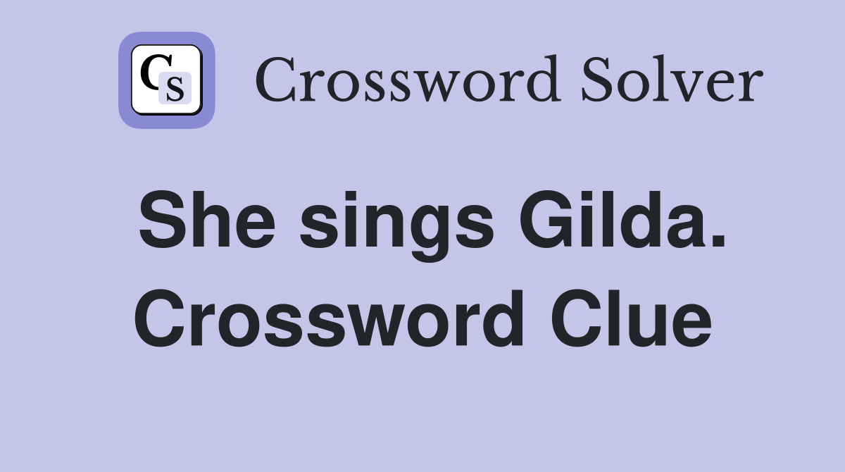 She sings Gilda. Crossword Clue