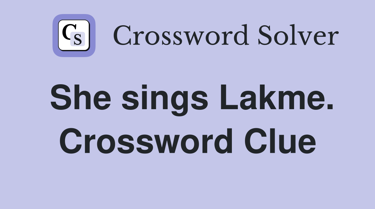 She sings Lakme. Crossword Clue