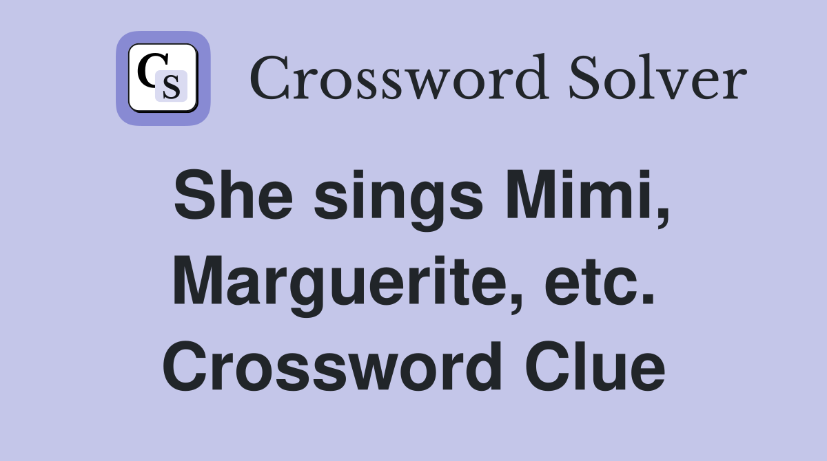 She sings Mimi, Marguerite, etc. Crossword Clue
