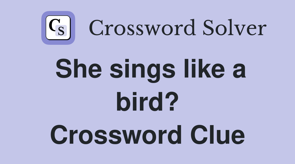 She sings like a bird? Crossword Clue