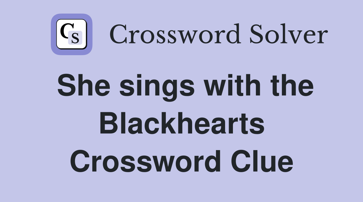 She sings with the Blackhearts Crossword Clue