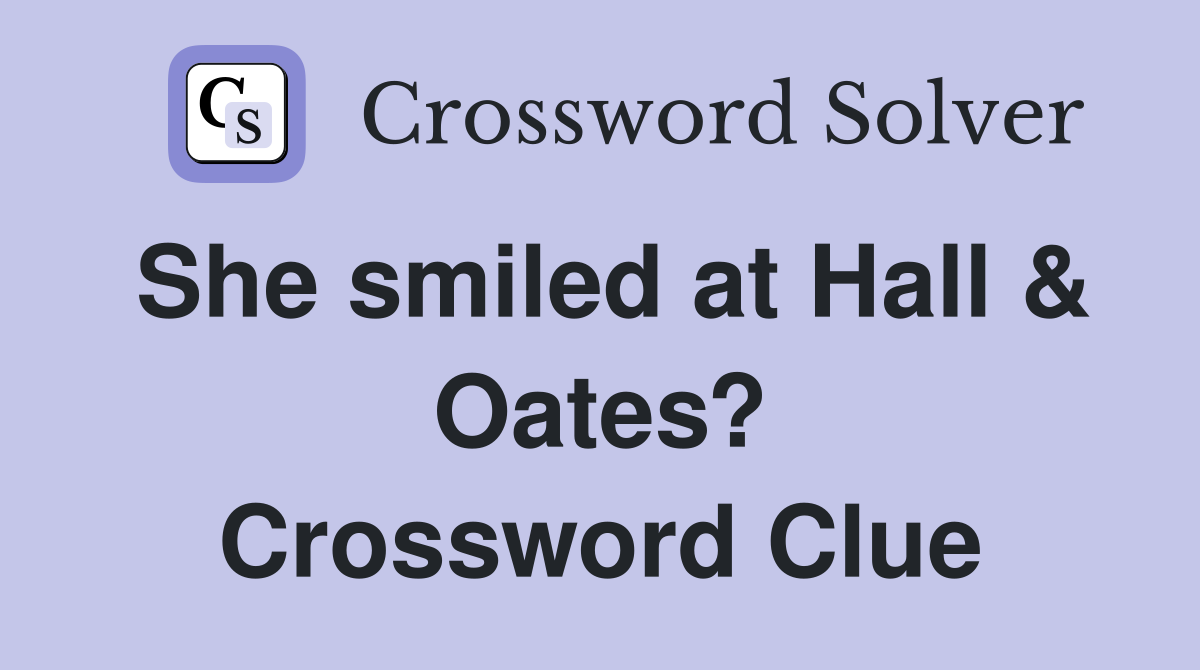 She smiled at Hall & Oates? Crossword Clue
