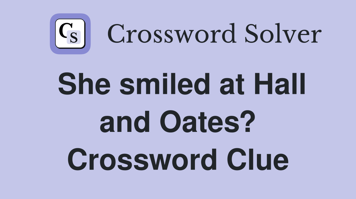 She smiled at Hall and Oates? Crossword Clue