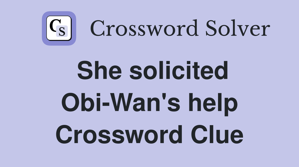She solicited Obi-Wan's help Crossword Clue