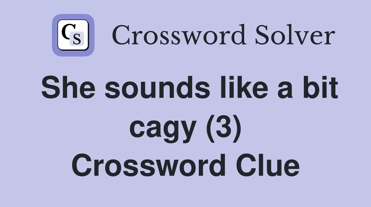 She sounds like a bit cagy (3) Crossword Clue