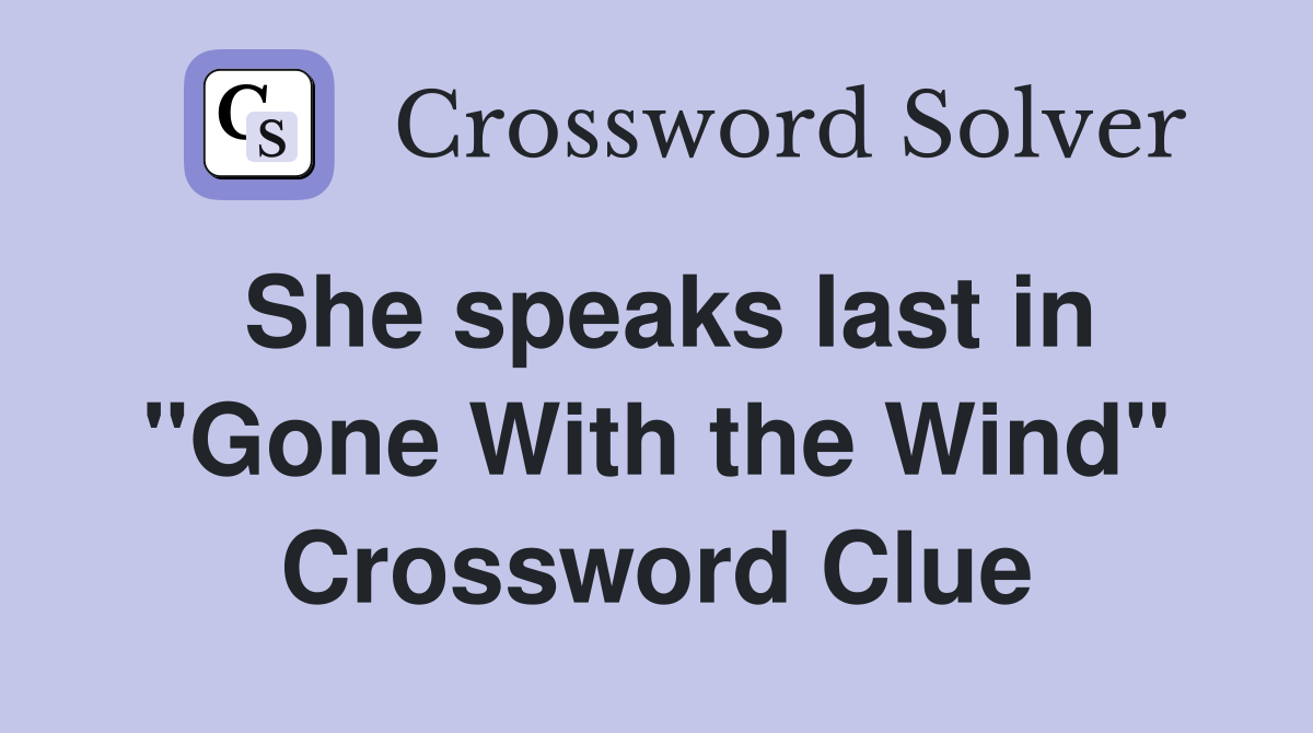 She speaks last in "Gone With the Wind" Crossword Clue
