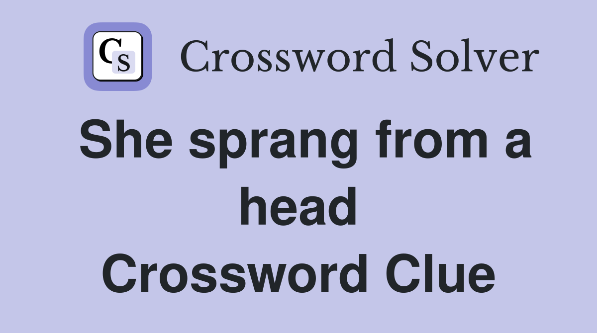 She sprang from a head Crossword Clue