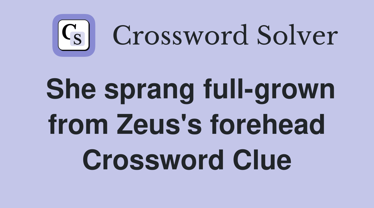 She sprang full-grown from Zeus's forehead Crossword Clue