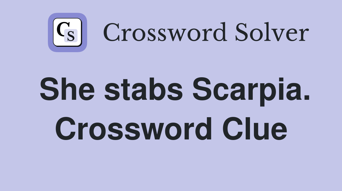 She stabs Scarpia. Crossword Clue