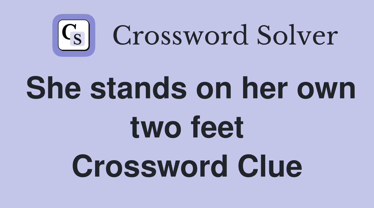 She stands on her own two feet Crossword Clue