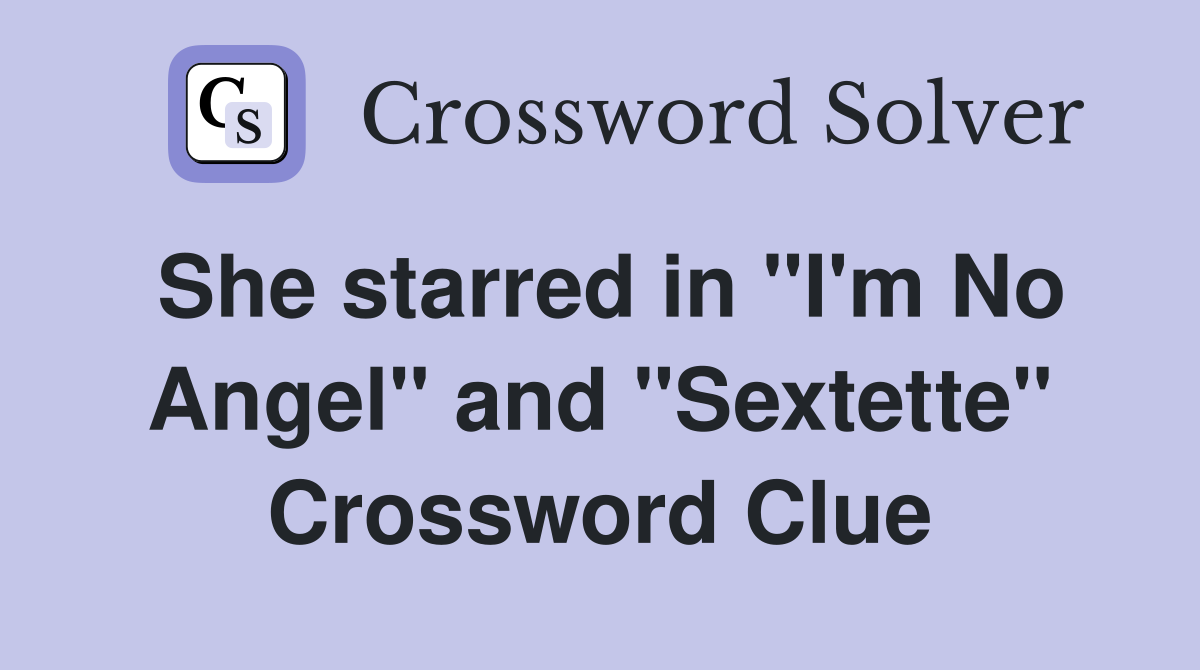 She starred in "I'm No Angel" and "Sextette" Crossword Clue