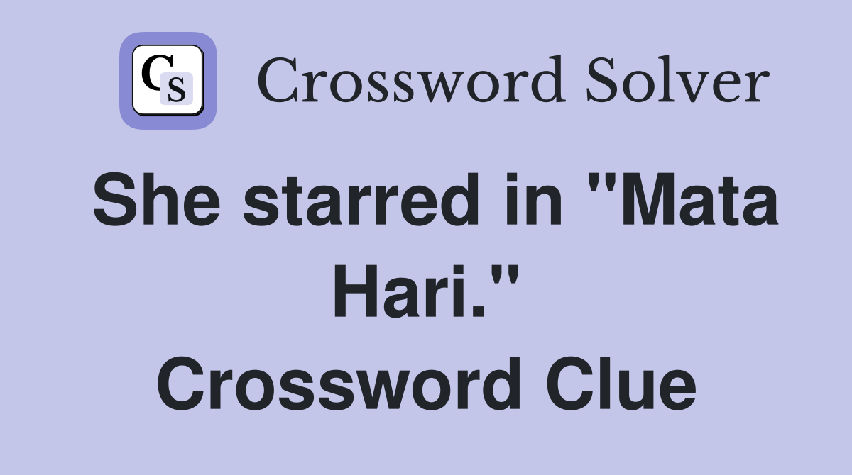 She starred in "Mata Hari." Crossword Clue