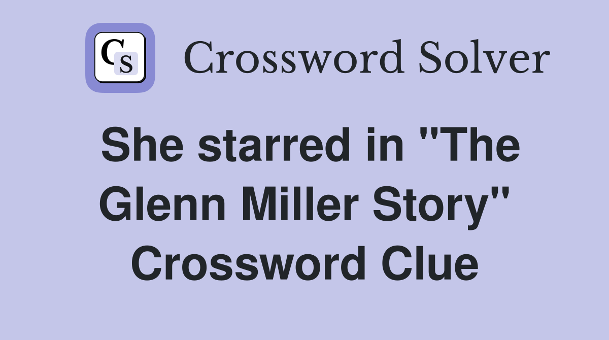 She starred in "The Glenn Miller Story" Crossword Clue