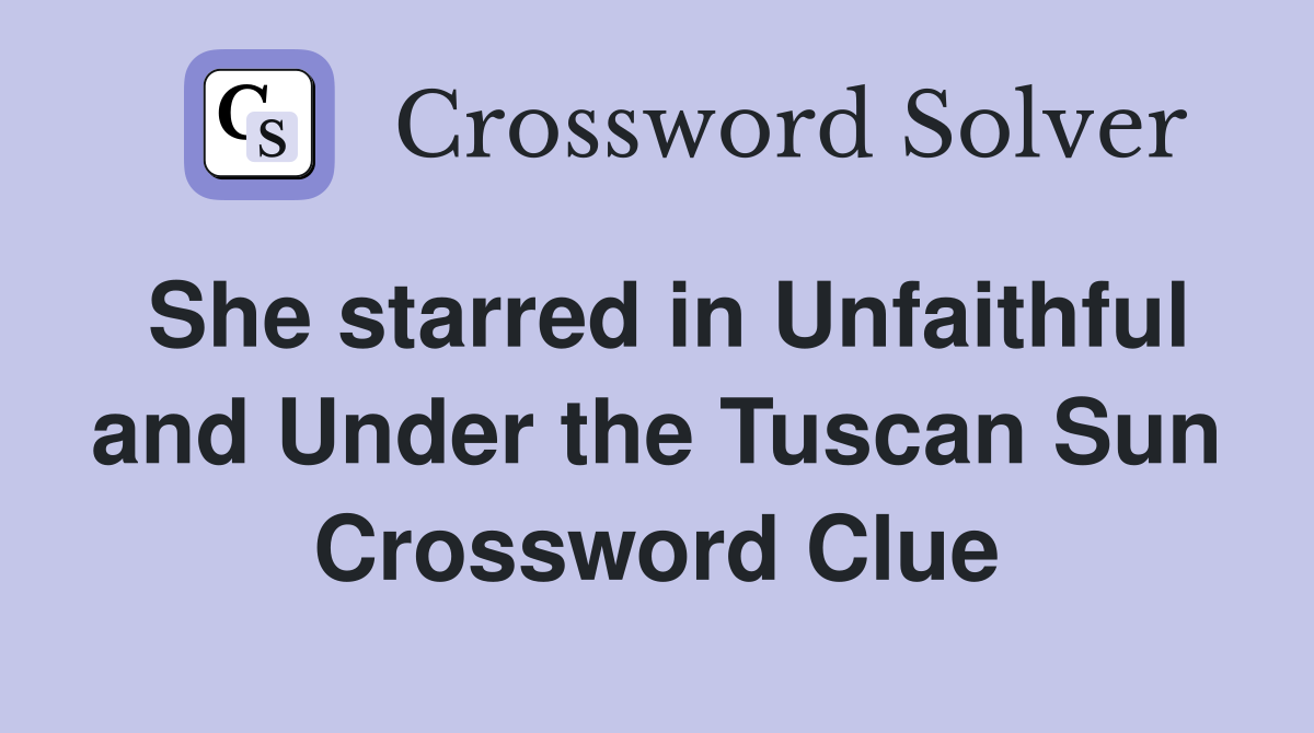 She starred in Unfaithful and Under the Tuscan Sun Crossword Clue
