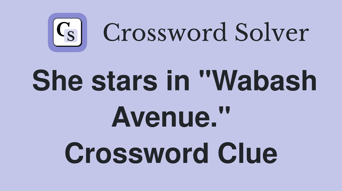 She stars in "Wabash Avenue." Crossword Clue