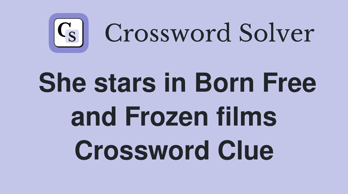 She stars in Born Free and Frozen films Crossword Clue