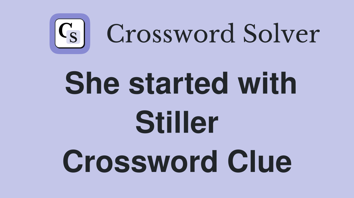 She started with Stiller Crossword Clue