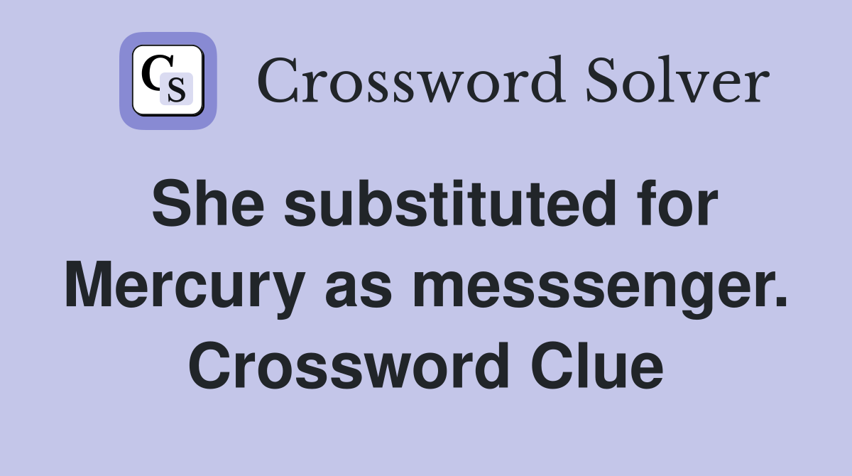 She substituted for Mercury as messsenger. Crossword Clue