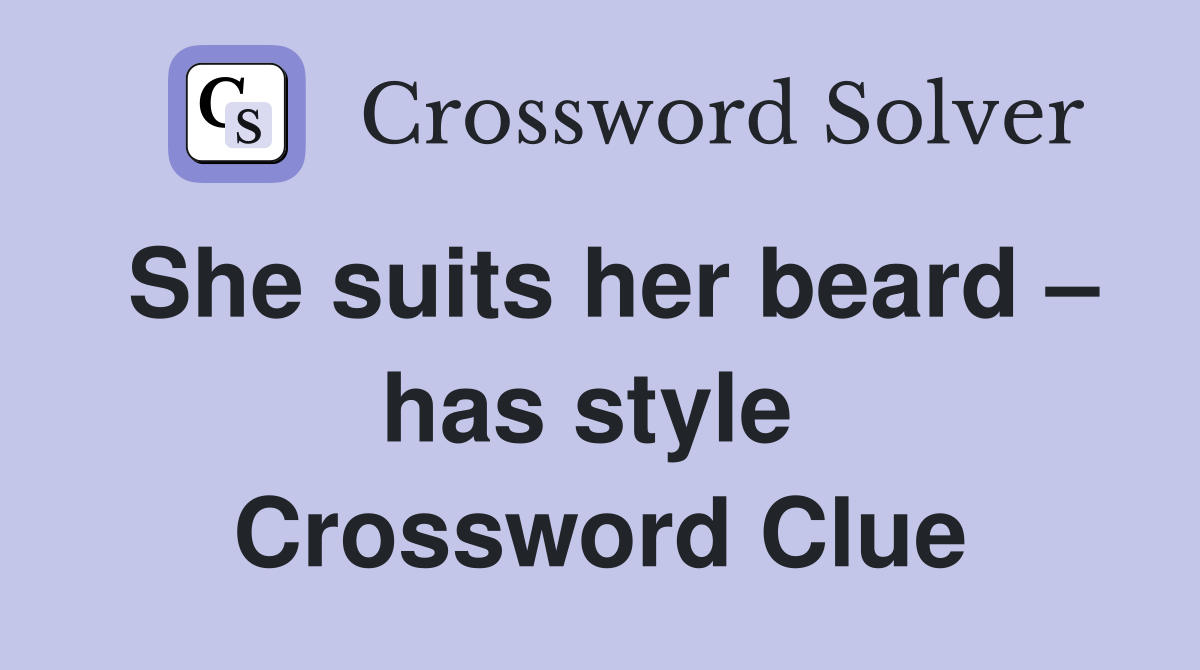 She suits her beard – has style  Crossword Clue