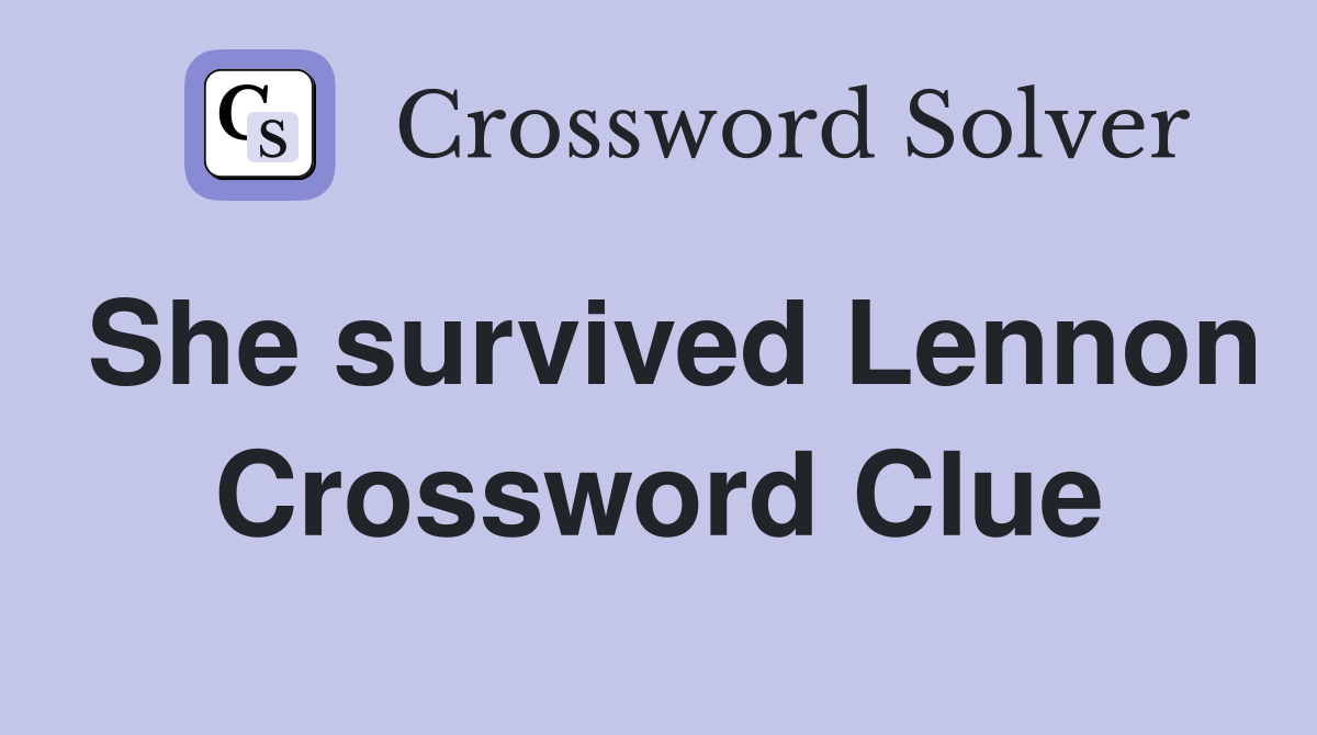 She survived Lennon Crossword Clue