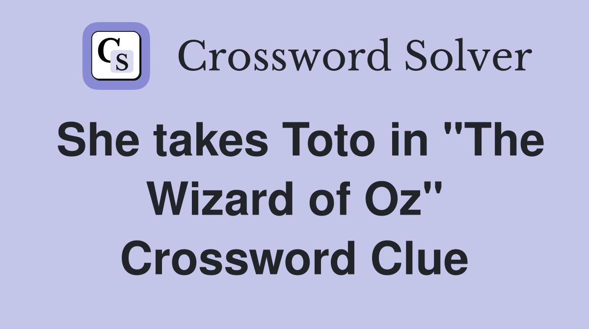 She takes Toto in "The Wizard of Oz" Crossword Clue