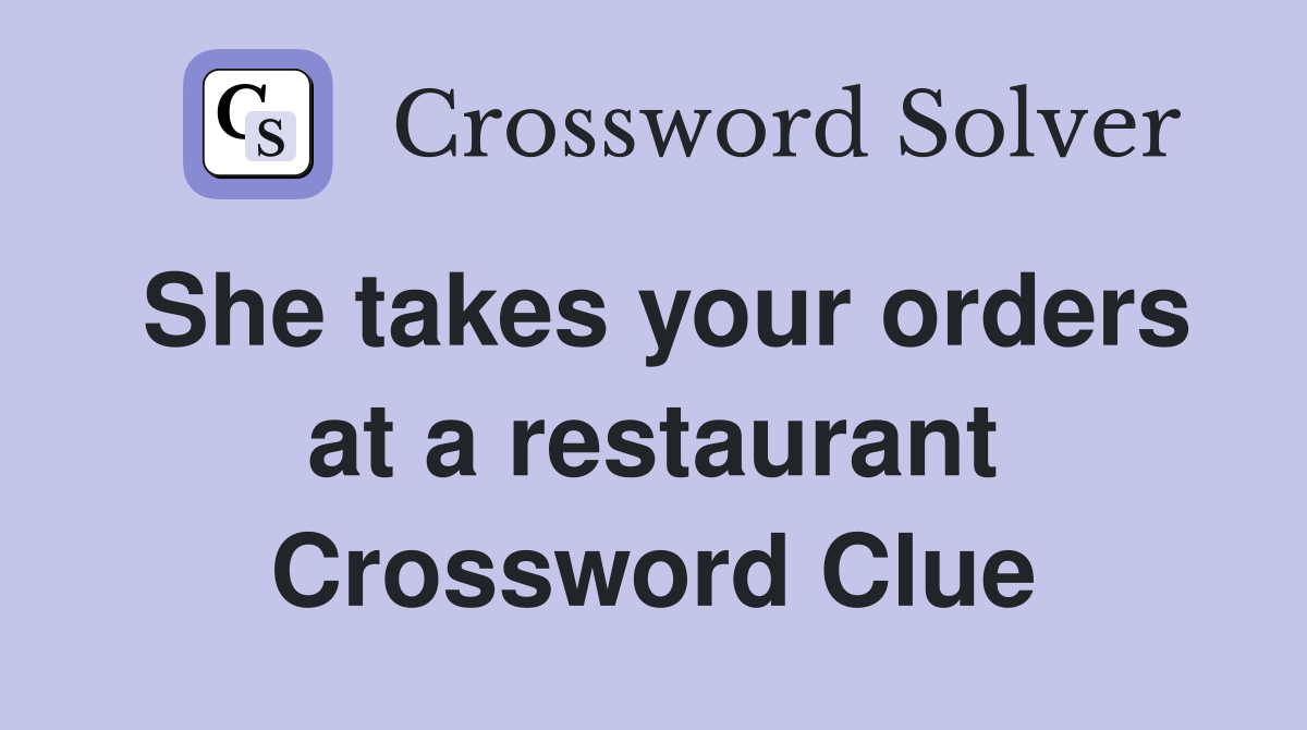 She takes your orders at a restaurant Crossword Clue