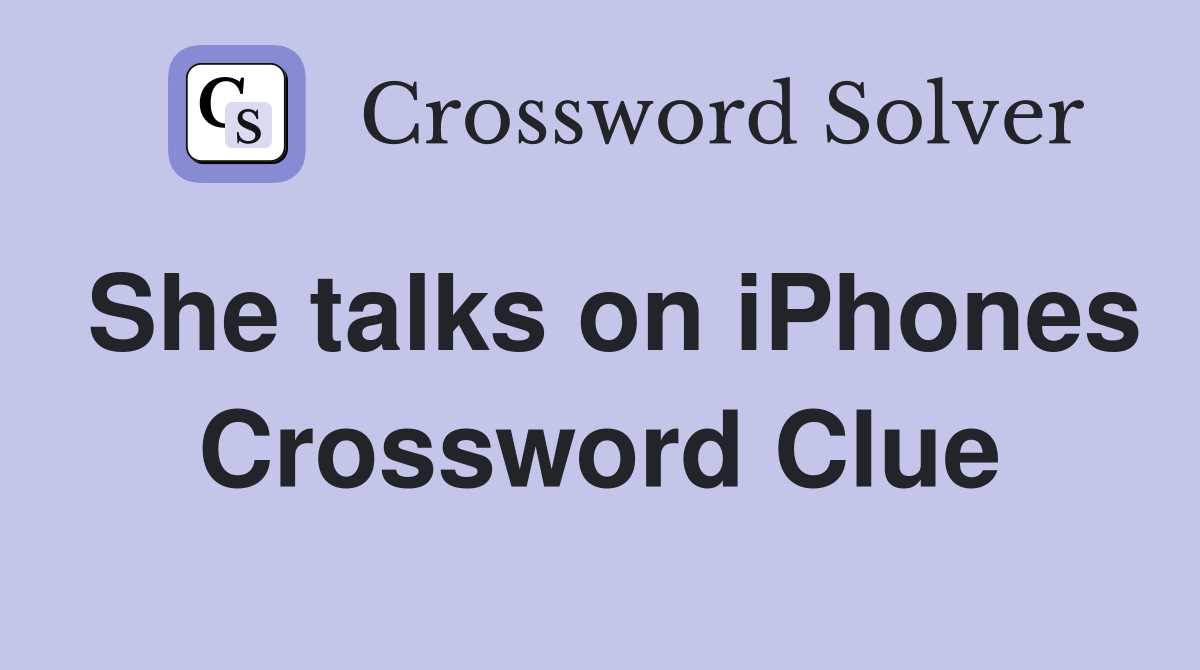 She talks on iPhones Crossword Clue